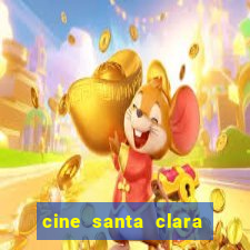 cine santa clara filmes em cartaz